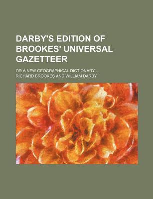 Darby's Edition of Brookes' Universal Gazetteer; Or a New Geographical Dictionary - Brookes, Richard