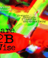 Dare 2b Wise: 10 Minute Devotions 2 Inspire Courageous Living
