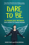 Dare to be: 14 Fearless Women Who Gave Wings to Their Dreams