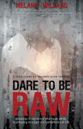 Dare to Be Raw: Growing in Resilience and Hope While Journeying Through the Battlefields of Life.