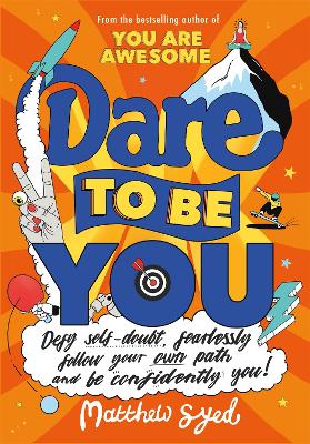 Dare to Be You: Defy Self-Doubt, Fearlessly Follow Your Own Path and Be Confidently You! - Syed, Matthew
