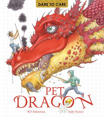 Dare to Care: Pet Dragon - Robertson, Mark, and Symes, Sally