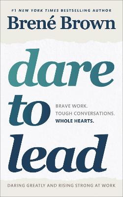 Dare to Lead: Brave Work. Tough Conversations. Whole Hearts. - Brown, Bren