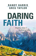 Daring Faith: Meeting Jesus in the Book of John