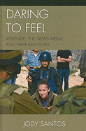 Daring to Feel: Violence, the News Media, and Their Emotions