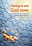 Daring to See God Now: York Courses
