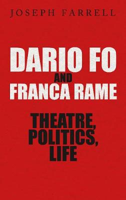 Dario Fo & Franca Rame - Theatre, Politics, Life - Farrell, Joseph