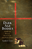 Dark Age Bodies: Gender and Monastic Practice in the Early Medieval West