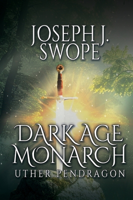 Dark Age Monarch: Uther Pendragon - Swope, Joseph J