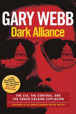 Dark Alliance: Movie Tie-In Edition: The Cia, the Contras, and the Cocaine Explosion - Webb, Gary, and Waters, Maxine (Foreword by)