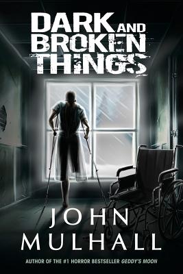 Dark and Broken Things - Mulhall, John