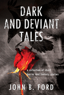 Dark and Deviant Tales: A collection of short horror and fantasy stories