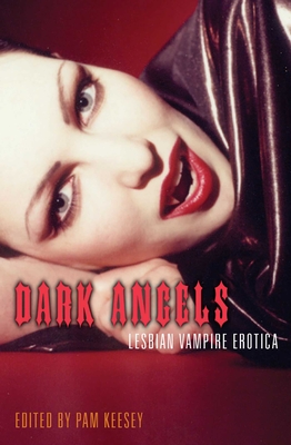 Dark Angels: Lesbian Vampire Erotica - Keesey, Pam (Editor)