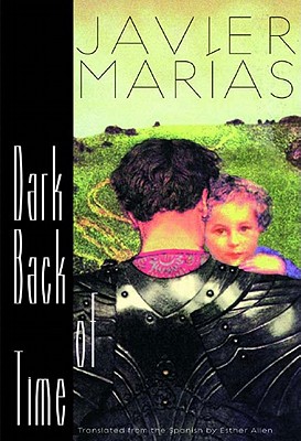 Dark Back of Time - Marias, Javier, and Allen, Esther (Translated by)