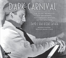 Dark Carnival: The Secret World of Tod Browning, Hollywood's Master of Macabre