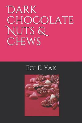 Dark Chocolate Nuts & Chews - Lynn, Gail (Contributions by), and Yak, Eci E