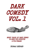 Dark Comedy Vol. 1: Short Tales of Dark Humor to Help You Survive 4 to 8 Years