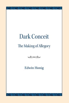 Dark Conceit: The Making of Allegory - Honig, Edwin