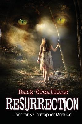 Dark Creations: Resurrection: (Part 3) - Martucci, Christopher, and Martucci, Jennifer
