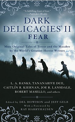 Dark Delicacies II: Fear - Howison, Del (Editor), and Gelb, Jeff (Editor), and Harryhausen, Ray (Foreword by)