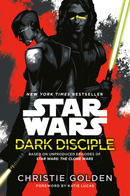 Dark Disciple: Star Wars - Golden, Christie, and Lucas, Katie (Foreword by)