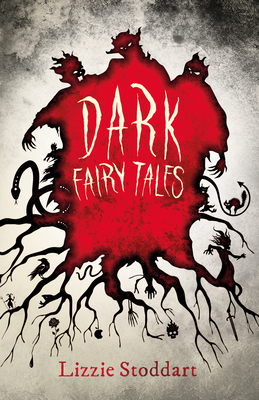 Dark Fairy Tales: A Disturbing Collection of the Original Stories - Stoddart, Lizzie (Editor), and Brothers, Grimm, and Perrault, Charles