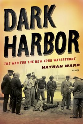 Dark Harbor: The War for the New York Waterfront - Ward, Nathan