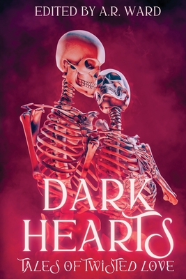 Dark Hearts: Tales of Twisted Love - Ward, A R, and Floyd, Allison, and White, Andrew Joseph