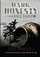 Dark Honesty from Death's Shadow: A Commentary on the Book of Job