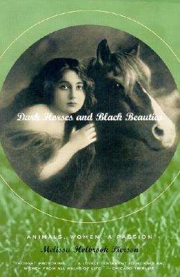 Dark Horses and Black Beauties: Animals, Women, a Passion - Pierson, Melissa Holbrook