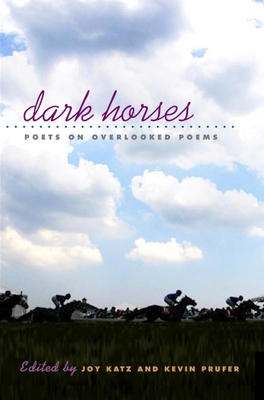 Dark Horses: Poets on Overlooked Poems - Katz, Joy (Editor), and Prufer, Kevin (Editor)