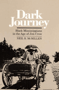Dark Journey Black Mississippians in the Age of Jim Crow
