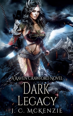 Dark Legacy: Raven Crawford, Book 4 - McKenzie, J C