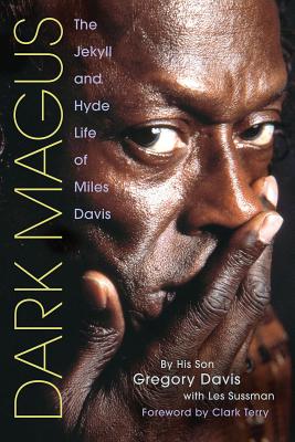 Dark Magus: The Jekyll and Hyde Life of Miles Davis - Davis, Gregory