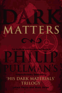 Dark Matters: An Unofficial and Unauthorised Guide to Philip Pullman's internationally bestselling His Dark Materials trilogy