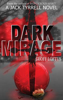 Dark Mirage: A Jack Tyrrell Novel - Loftus, Geoff