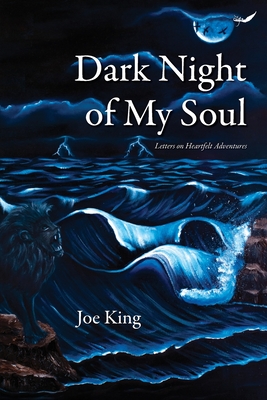 Dark Night of My Soul: Letters on Heartfelt Adventures - King, Joe