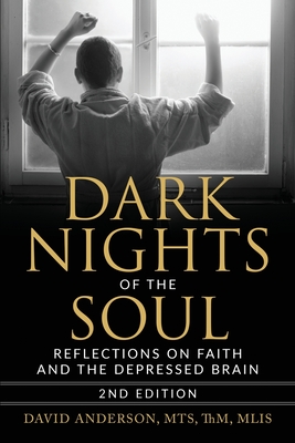 Dark Nights of the Soul: Reflections on Faith and the Depressed Brain, Second Edition - Anderson, David