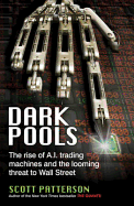 Dark Pools: The Rise of A.I. Trading Machines and the Looming Threat to Wall Street