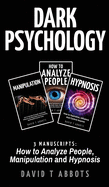 Dark Psychology: 3 Manuscripts How to Analyze People, Manipulation and Hypnosis