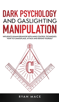 Dark Psychology and Gaslighting Manipulation: Influence Human Behavior with Mind Control Techniques: How to Camouflage, Attack and Defend Yourself - Mace, Ryan