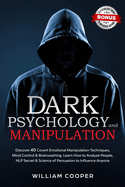 Dark Psychology and Manipulation: Dark Psychology and Manipulation: Discover 40 Covert Emotional Manipulation Techniques, Mind Control & Brainwashing. Learn How to Analyze People, NLP Secret & Science of Persuasion to Influence Anyone