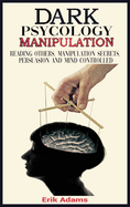 Dark psychology and Manipulation: Reading Others, Manipulation Secrets, Persuasion and Mind Controlled