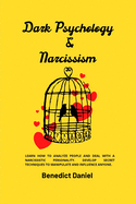 Dark Psychology and Narcissism: Learn How to Analyze People and Deal with a Narcissistic Personality. Develop Secret Techniques to Manipulate and Influence Anyone.