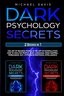 Dark Psychology Secrets: 2 Books In 1: The Art of Reading People & The Art of Manipulation - How to Analyze People, Body Language, Mind Control, Persuasion, NLP, Hypnosis & Emotional Intelligence - Davis, Michael