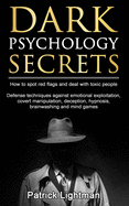 Dark Psychology Secrets: How to spot red flags and defend against covert manipulation, emotional exploitation, deception, hypnosis, brainwashing and mind games from toxic people Including DIY self-defense techniques