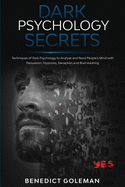 Dark Psychology Secrets: Techniques of Dark Psychology to Analyze and Read People's Mind with Persuasion, Hypnosis, Deception and Brainwashing