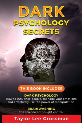 Dark Psychology Secrets: THIS BOOK INCLUDES: DARK PSYCHOLOGY How to influence people, manage your emotions and effectively use the power of manipulation + BRAINWASHING The science of thought control. - Mood, Andrew
