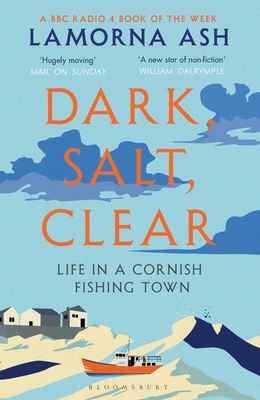 Dark, Salt, Clear: Life in a Cornish Fishing Town - Ash, Lamorna