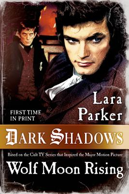 Dark Shadows: Wolf Moon Rising - Parker, Lara